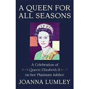 A Queen for All Seasons. A Celebration of Queen Elizabeth II on her Platinum Jubilee, Hardback - Joanna Lumley imagine