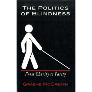 Politics of Blindness. From Charity to Parity, Paperback - Graeme McCreath imagine