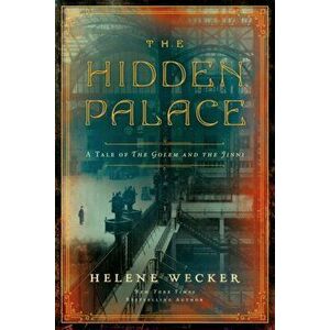 The Hidden Palace. A Novel of the Golem and the Jinni, Paperback - Helene Wecker imagine