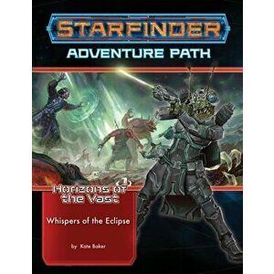 Starfinder Adventure Path: Whispers of the Eclipse (Horizons of the Vast 3 of 6), Paperback - Kate Baker imagine