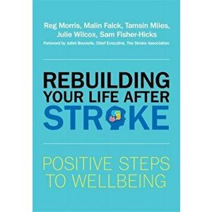 Rebuilding Your Life after Stroke. Positive Steps to Wellbeing, Paperback - Sam Fisher-Hicks imagine