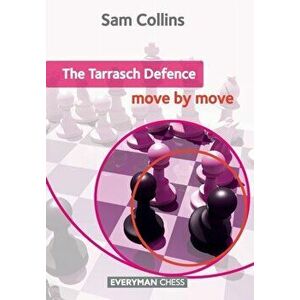 The Tarrasch Defence: Move by Move, Paperback - Sam Collins imagine