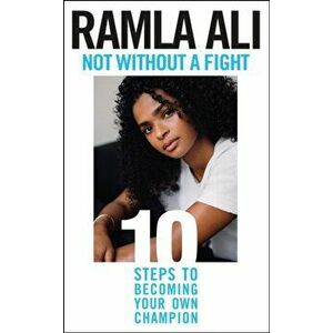Not Without a Fight: Ten Steps to Becoming Your Own Champion, Hardback - Ramla Ali imagine
