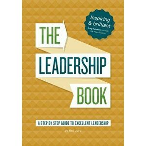 The Leadership Book by Neil Jurd. A step by step guide to excellent leadership, Paperback - Neil Jurd imagine