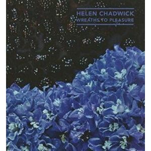 Helen Chadwick. Wreaths to Pleasure, Paperback - Marina Warner imagine