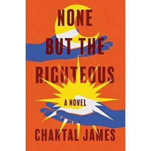 None But The Righteous. A Novel, Hardback - Chantal James imagine