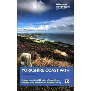 Yorkshire Coast Path. A guide to walking 120 miles of magnificent coastline from Redcar to the Humber, Paperback - Andrew Vine imagine