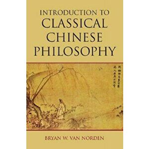 Introduction to Classical Chinese Philosophy, Paperback - Bryan W. Van Norden imagine