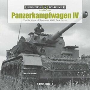 Panzerkampfwagen IV: The Backbone of Germany's WWII Tank Forces, Hardback - David Doyle imagine