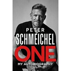 One: My Autobiography. The Sunday Times bestseller, Hardback - Peter Schmeichel imagine