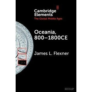Oceania, 800-1800CE. A Millennium of Interactions in a Sea of Islands, New ed, Paperback - James L. (University of Sydney) Flexner imagine