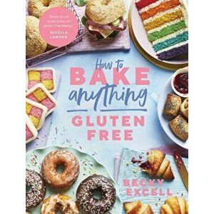 How to Bake Anything Gluten Free (From Sunday Times Bestselling Author). Over 100 Recipes for Everything from Cakes to Cookies, Bread to Festive Bakes imagine