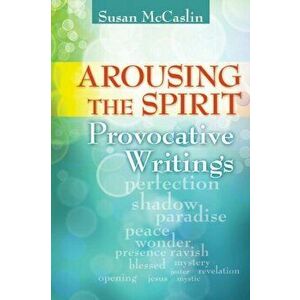 Arousing the Spirit. Provocative Writings, Paperback - Susan McCaslin imagine