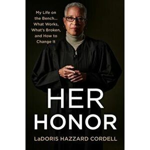 Her Honor. My Life on the Bench...What Works, What's Broken, and How to Change It, Hardback - LaDoris Hazzard Cordell imagine