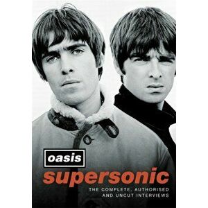 Supersonic. The Complete, Authorised and Uncut Interviews, Hardback - Oasis imagine