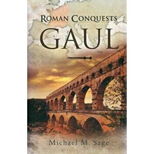 Roman Conquests: Gaul, Hardback - Michael Sage imagine