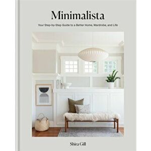 Minimalista. Your step-by-step guide to a better home, wardrobe and life, Hardback - Shira Gill imagine