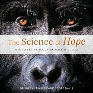The Science of Hope. Eye to Eye with our World's Wildlife, Hardback - Dr. Wiebke Finkler imagine