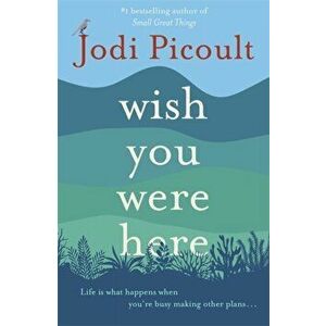 Wish You Were Here. The Sunday Times bestseller readers are raving about, Hardback - Jodi Picoult imagine
