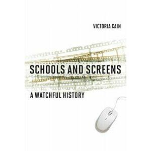 Schools and Screens. A Watchful History, Hardback - Victoria Cain imagine