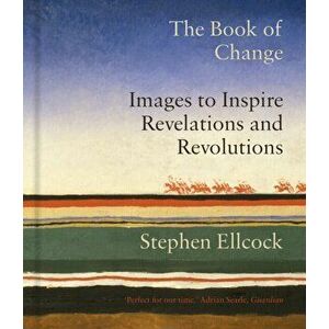 The Book of Change. Images to Inspire Revelations and Revolutions, Hardback - Stephen Ellcock imagine