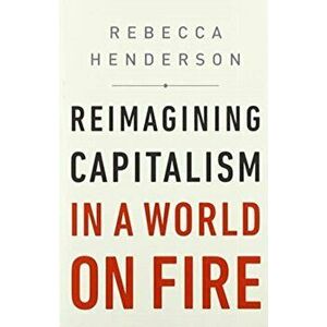 Reimagining Capitalism in a World on Fire, Paperback - Rebecca Henderson imagine