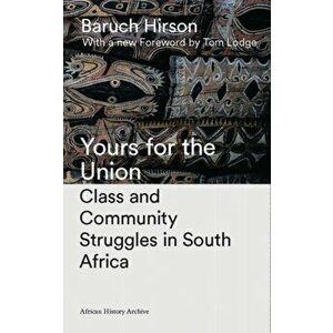 Yours for the Union. Class and Community Struggles in South Africa, 2 New edition, Paperback - Baruch Hirson imagine