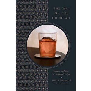 The Way of the Cocktail. Japanese Traditions, Techniques, and Recipes, Hardback - Emma Janzen imagine