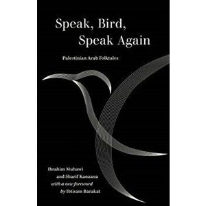 Speak, Bird, Speak Again. Palestinian Arab Folktales, Paperback - Sharif Kanaana imagine