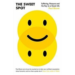 The Sweet Spot. Suffering, Pleasure and the Key to a Good Life, Hardback - Paul Bloom imagine