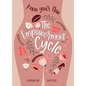 The Empowerment Cycle. Embrace your powerful Goddess cycle, Paperback - Sharon Wood imagine