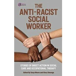 The Anti-Racist Social Worker. stories of activism in social care and allied health professionals, Paperback - *** imagine