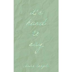 It's Hard to Say, Paperback - Claire Hopple imagine