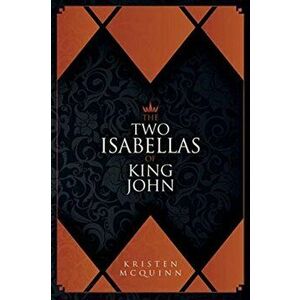 The Two Isabellas of King John, Hardback - Kristen McQuinn imagine