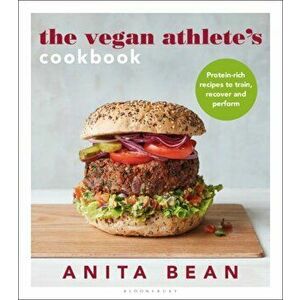 The Vegan Athlete's Cookbook. Protein-rich recipes to train, recover and perform, Paperback - Anita Bean imagine