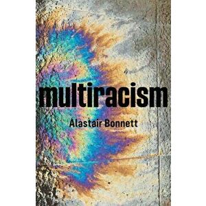 Multiracism. Rethinking Racism in Global Context, Paperback - Alastair Bonnett imagine