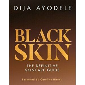 Black Skin. The Definitive Skincare Guide, Hardback - Dija Ayodele imagine
