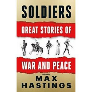 Soldiers, Paperback - Max Hastings imagine