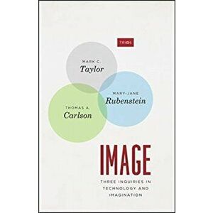 Image. Three Inquiries in Technology and Imagination, Paperback - Professor Thomas A. Carlson imagine
