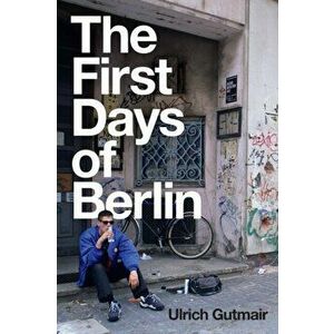 The First Days of Berlin. The Sound of Change, Paperback - Ulrich Gutmair imagine