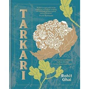 Tarkari. Vegetarian and Vegan Indian Dishes with Heart and Soul, Hardback - Rohit Ghai imagine