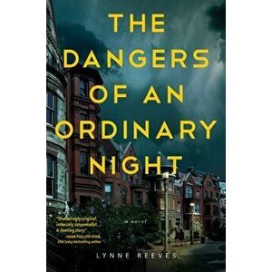 The Dangers Of An Ordinary Night. A Novel, Hardback - Lynne Reeves imagine