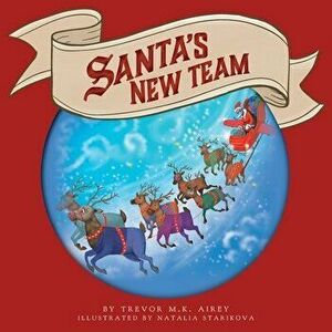 Santa's New Team, Paperback - Trevor M. K. Airey imagine