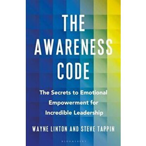 The Awareness Code. The Secrets to Emotional Empowerment for Incredible Leadership, Hardback - Wayne Linton imagine