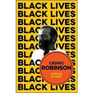 Cedric Robinson. The Time of the Black Radical Tradition, Paperback - Joshua Myers imagine