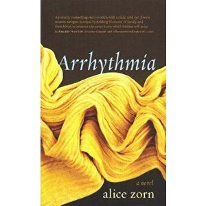Arrhythmia. A Novel, Paperback - Alice Zorn imagine