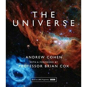The Universe. The Book of the BBC Tv Series Presented by Professor Brian Cox, Hardback - Andrew Cohen imagine