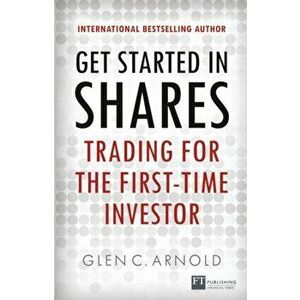 Get Started in Shares. Trading for the First-Time Investor, Paperback - Glen Arnold imagine