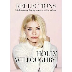 Reflections. The Sunday Times bestselling book of life lessons from superstar presenter Holly Willoughby, Hardback - Holly Willoughby imagine