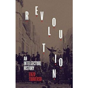 Revolution. An Intellectual History, Hardback - Enzo Traverso imagine
